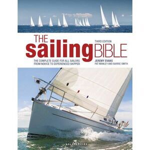 The Sailing Bible: The Complete Guide for All Sailors from Novice to Experienced